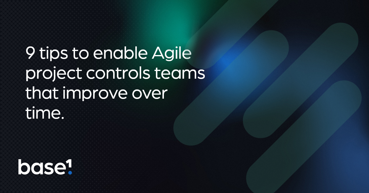 9 tips to enable Agile project controls teams that deliver incredible success